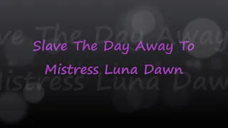 Slave The Day Away To Mistress Luna Dawn