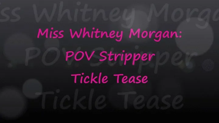 Miss Whitney Morgan: POV Stripper Tickle Tease