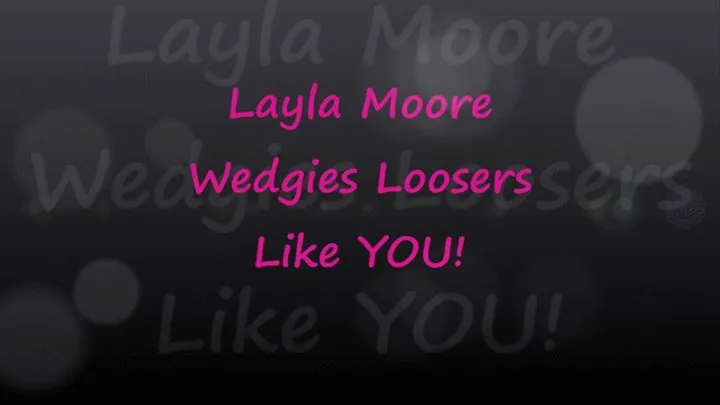 Layla Moore Wedgies Losers Like You