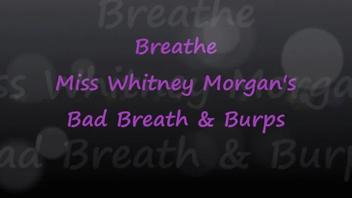 Breathe Miss Whitney Morgan's Bad Breath & Burps