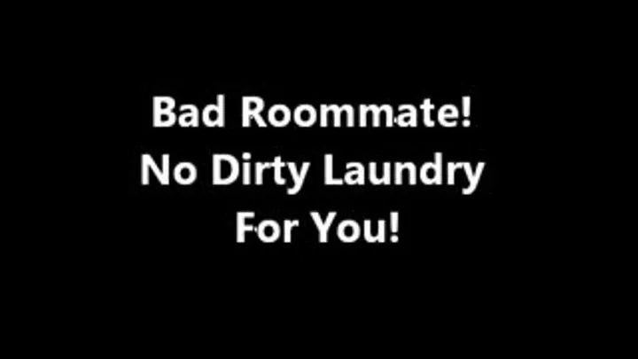 Bad Roommate! No Dirty Laundry For You!