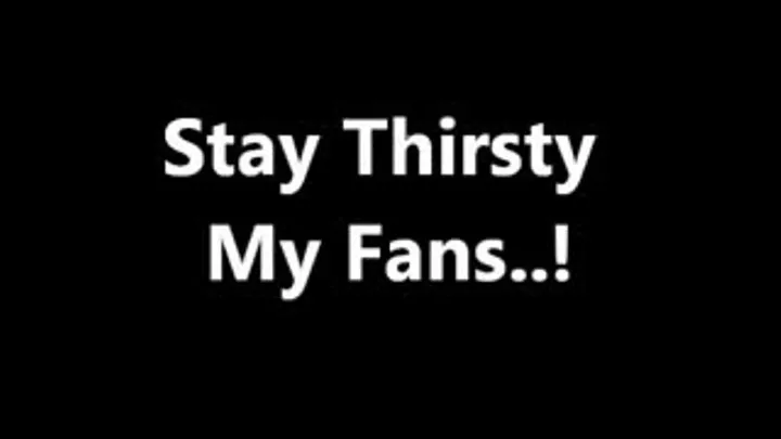 Stay Thirsty My Fans