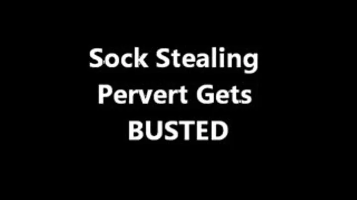 Sock Stealing Pervert Gets BUSTED