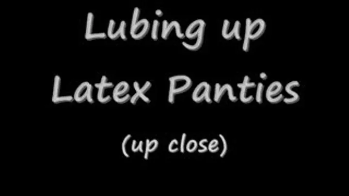 Lubing up Latex Panties