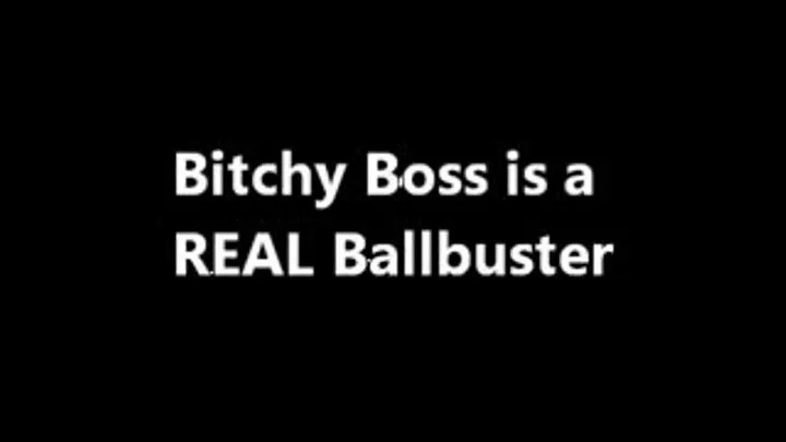 Bitchy Boss is a Real BALLBUSTER