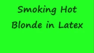 Smoking Hot Blonde in Latex