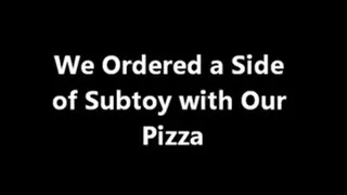 We Ordered a Side Of SubToy with Our Pizza