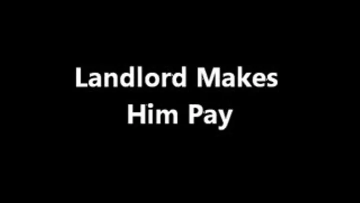 Landlord Makes Him Pay