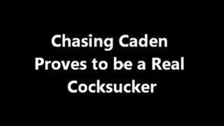 Chasing Caden is a Real Cocksucker
