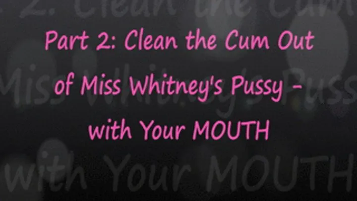 Clean The Cum From Miss Whitney's Pussy