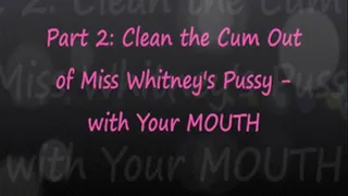 Clean The Cum From Miss Whitney's Pussy