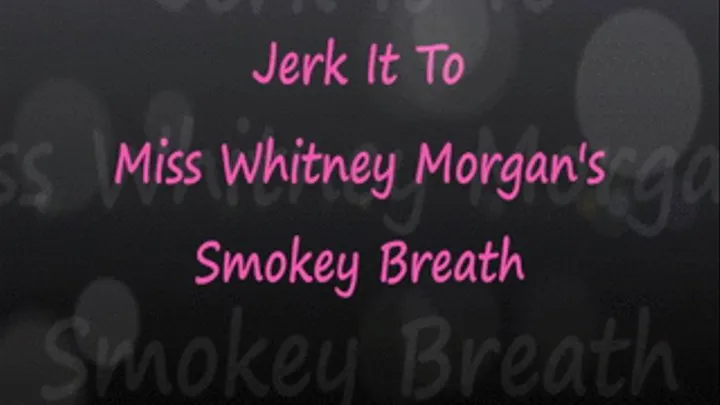 Jerk It To Miss Whit's Smokey Breath