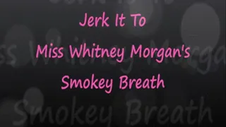 Jerk It To Miss Whit's Smokey Breath