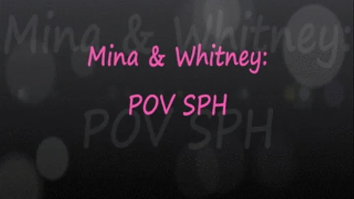 Mina & Whitney: SPH POV