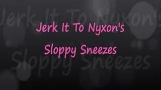 Jerk It To Nyxon's Sneezes
