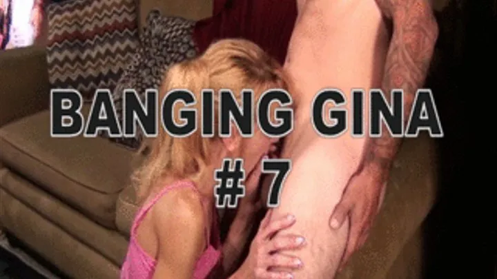 BANGING GINA 7