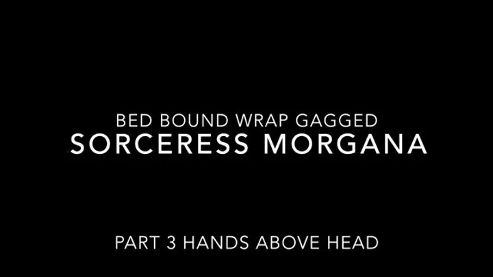 Sorceress Morgana Wakes up Taped Up Mouth wrapped tight Hands head Part 3