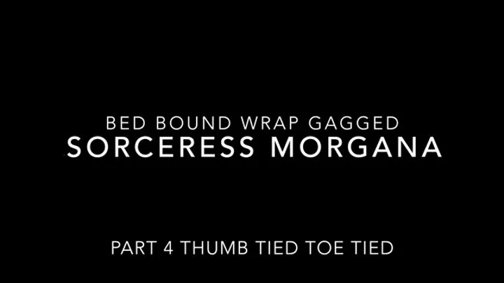 Sorceress Morgana Wakes up Taped Up Mouth wrapped tight Taped Hands Taped Barefeet Thumb Tied Tied Toes part 4