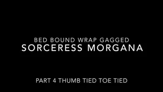 Sorceress Morgana Wakes up Taped Up Mouth wrapped tight Taped Hands Taped Barefeet Thumb Tied Tied Toes part 4