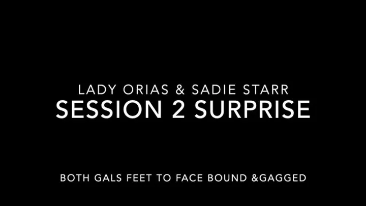 Lady Orias & Sadie Starr Session 2 Surprise Part 2 Both Girls end of Bound and Gagged Feet to Face