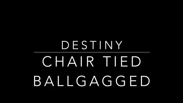 Destiny is Chair Bound & Ballgagged