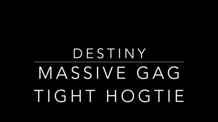 Destiny Massive Gag Tight Hogtie