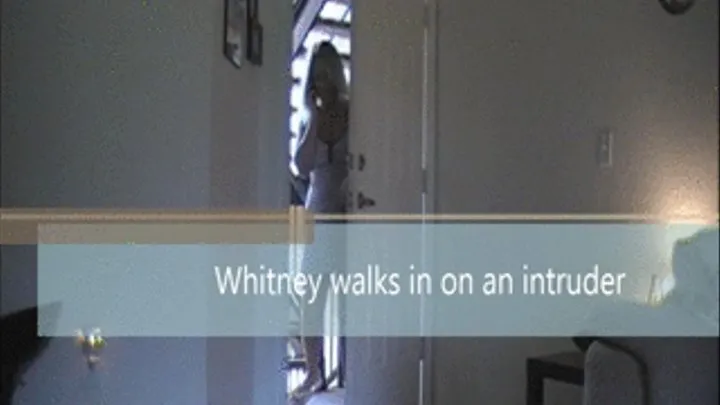Whitney walks in on an Intruder...
