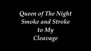 Smoke and Stroke to My Cleavage