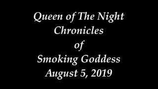 Chronicles of Smoking Goddess August 5th 2019