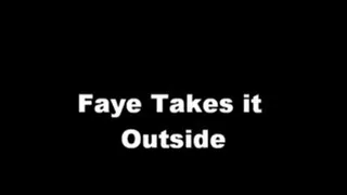 Faye Takes It Outside Prt 1