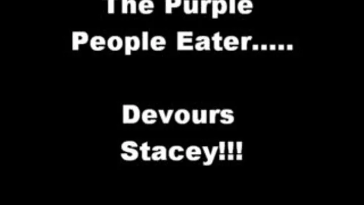 The Purple Monster Devours Stacey