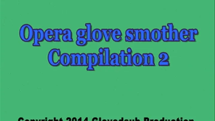 Opera glove over mouth compilation 2