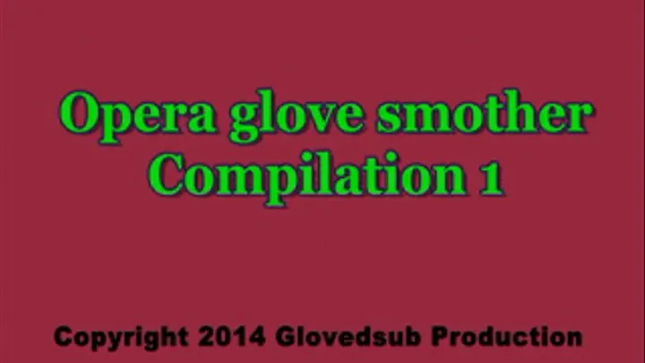 Opera glove over mouth compilation 1