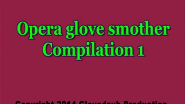 Opera glove over the mouth compilation 1