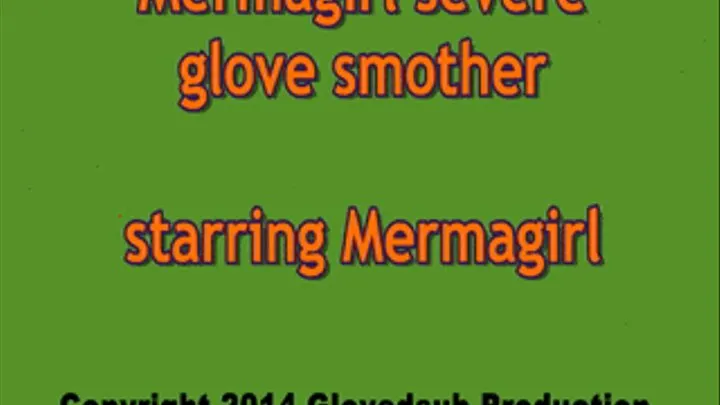 Mermagirl intense glove over mouth