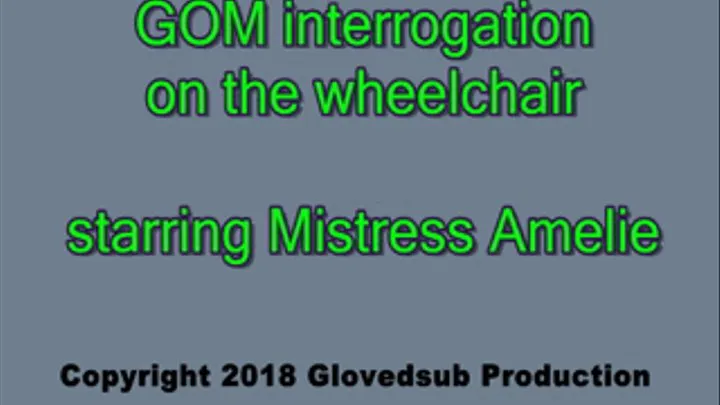 GOM interrogation on the wheel chair starring Mistress Amelie