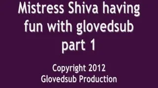 Mistress Shiva having fun with glovedsub part 1