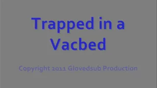 Trapped in a Vacbed