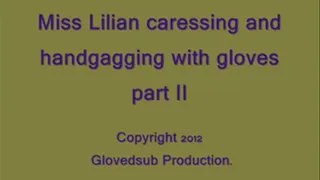 Miss Lilian caressing and handgagging with gloves part 2