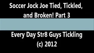 Soccer Jock Joe Tied, Tickled, and Broken! Part 3 - SHIRT OFF