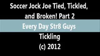 Soccer Jock Joe Tied, Tickled, and Broken! Part 2 - SHIRT OFF