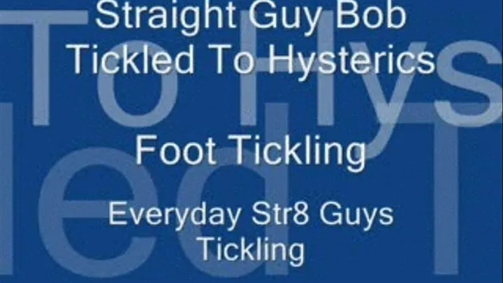 Straight Guy Bob Tickled to Hysterics - Foot Tickling