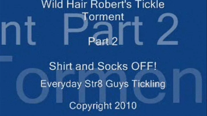 Wild Hair Robert's Tickle Torment - Part 2 - Shirt and Socks OFF