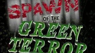 Spawn of the Green Terror Smaller