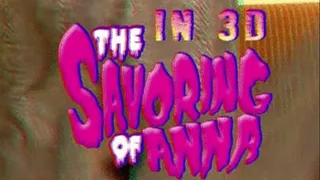 The Savoring of Anna - IN 3D