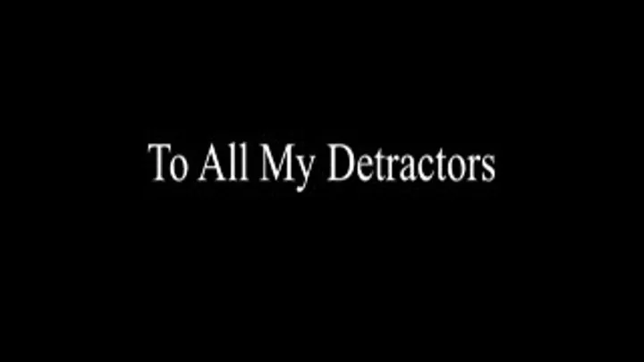 To All My Detractors