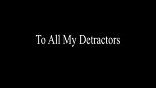 To All My Detractors