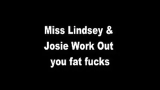 Lindsey & Josie Work Out you Fat Fucks