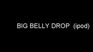BIG BELLY DROP!