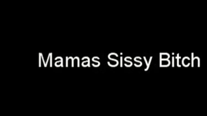 Mamas Sissy Bitch